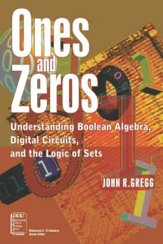 Kniha Ones and Zeros - Understanding Boolean Algebra, Digital Circuits and the Logic of Sets John R. Gregg