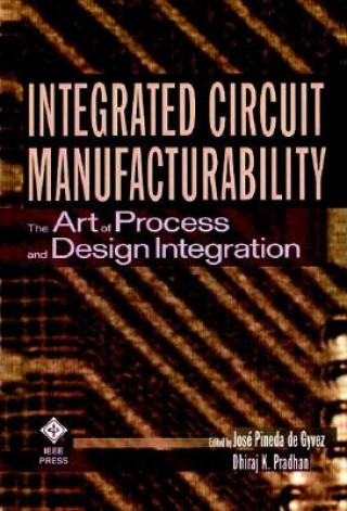 Libro Integrated Circuit Manufacturability - The Art of Process and Design Integration Jos&eacute Pineda de Gyvez