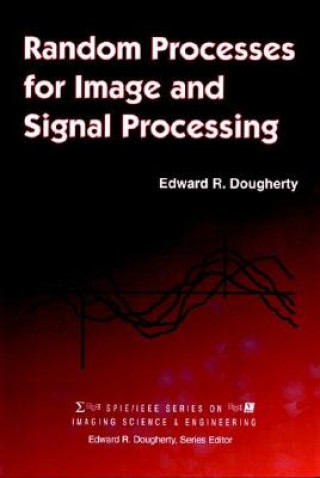 Kniha Random Processes for Image Signal Processing Edward R. Dougherty