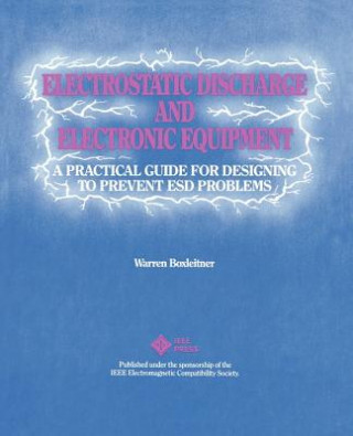 Carte Electrostatic Discharge and Electronic Equipment -  A Practical Guide for Designing to Prevent ESD Problems Warren Boxleitner