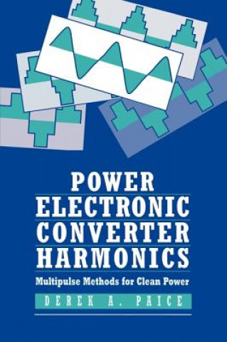 Książka Power Electronics Converter Harmonics - Multipulse  Methods for Clean Power Derek A. Paice