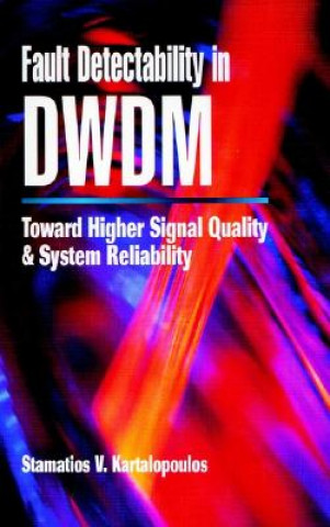 Kniha Fault Detectability in DWDM - Toward Higher Signal  Quality and System Reliability Stamatios V. Kartalopoulos