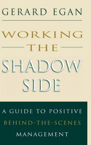 Carte Working the Shadow Side - A Guide to Positive Behind the Scenes Management Egan