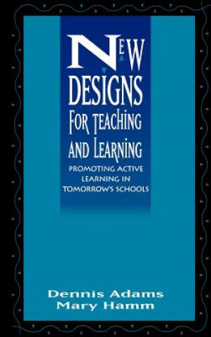 Kniha New Designs for Teaching and Learning Dennis Adams