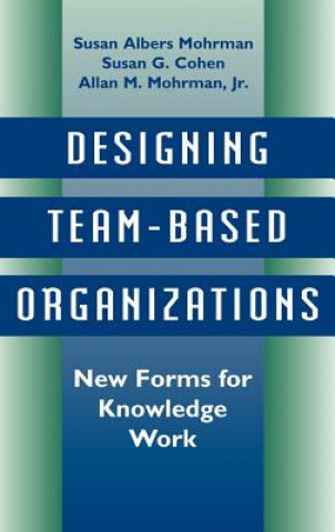 Livre Designing Team Based Organizations: New forms for  Knowledge Work Susan Albers Mohrman