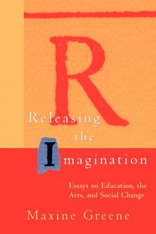 Książka Releasing the Imagination - Essays on Education the Arts and Social Change Maxine Greene