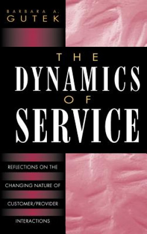 Kniha Dynamics of Service - Reflections on the Changing Nature of Customer/Provider Interactions Barbara A. Gutek