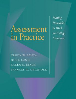 Carte Assessment in Practice: Putting Principles to Work Work on College Campuses Trudy W. Banta & Associates