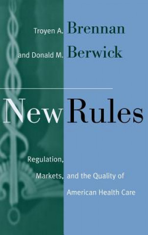 Książka New Rules - Regulation,Markets & the Quality of  American Health Care Troyen A. Brennan