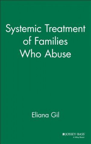 Knjiga Systemic Treatment of Families Who Abuse Eliana Gil