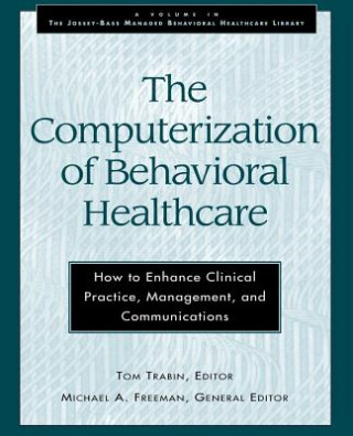 Könyv Computerization of Behavioral Healthcare - How to Enhance Clinical Practice, Management and Communications Tom Trabin