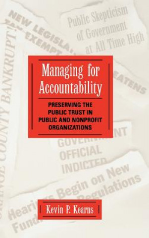 Könyv Managing for Accountability - Preserving the Public Trust in Public and NonProfit Organizations Kevin P. Kearns