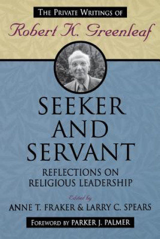 Kniha Seeker and Servant - Reflections on Religious Leadership Robert K. Greenleaf
