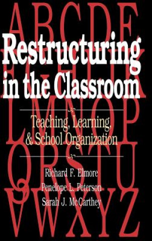 Könyv Restructuring in the Classroom - Teaching, Learning & School Organization Richard F. Elmore