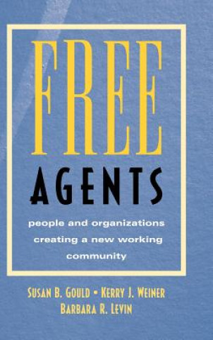 Knjiga Free Agents - People & Organizations Creating a ew Working Community Susan B. Gould