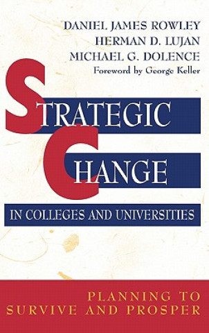 Kniha Strategic Change in Colleges and Universities: Pla Planning to Surive & Prosper Daniel James Rowley