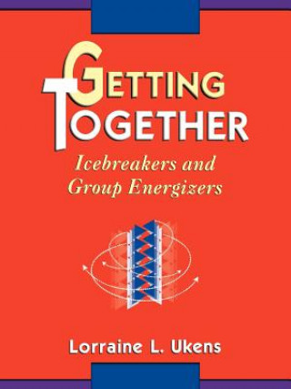 Kniha Getting Together: Icebreakers and Group Energizers Lorraine L. Ukens