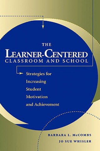 Könyv Learner-Centered Classroom and School: Strateg Strategies for Increasing Student Motivation & Achievement Barbara L. McCombs