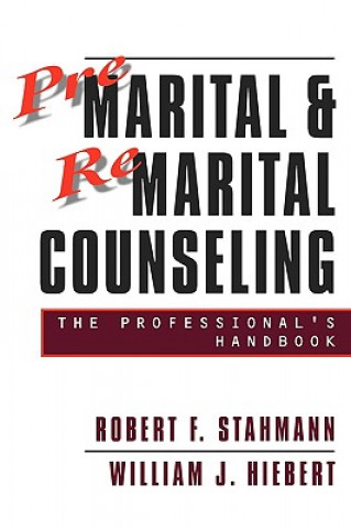Kniha Premarital and Remarital Counseling: The Professio Professional's Hdbk Robert F. Stahmann