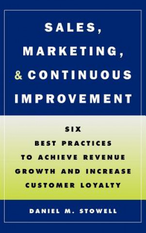 Carte Sales, Marketing and Continous Improvement - Six Best Practices to Achieve Revenue Growth and Increase Customer Loyalty Daniel M. Stowell