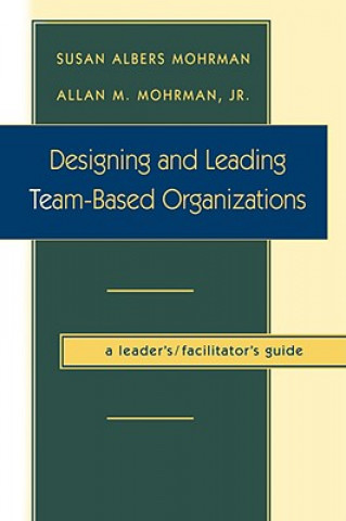 Książka Designing and Leading Team-Based Organizations Susan Albers Mohrman