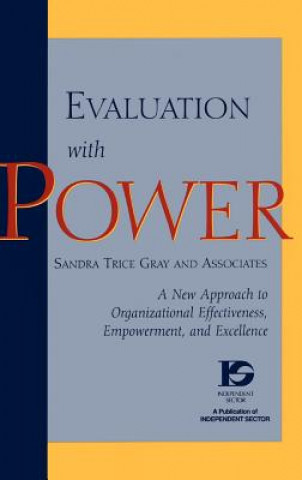 Knjiga Evaluation with Power - A new Approach to Organizational Effectiveness, Empowerment, and Excellence Sandra Trice Gray