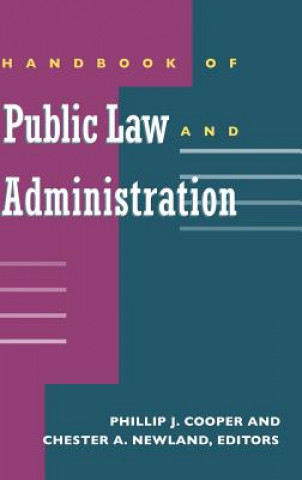 Knjiga Handbook of Public Law and Administration Phillip J Cooper