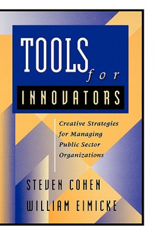 Könyv Tools for Innovators: Creative Strategies for Mana Managing Public Sector Organizations Cohen