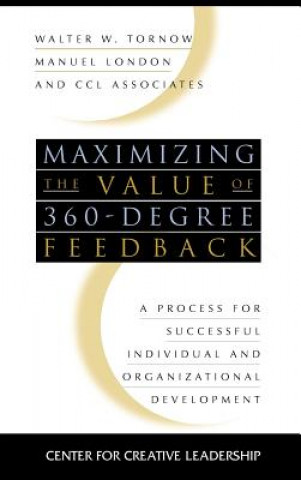 Carte Maximizing the Value of 360 Degree Feedback - A Process for Successful Individual & Organizational Development Walter W. Tornow