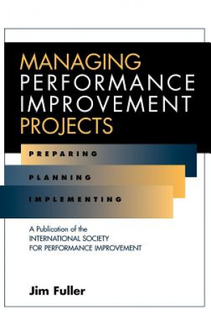 Carte Managing Performance Improvement Projects - Preparing, Planning & Implementing Jim Fuller