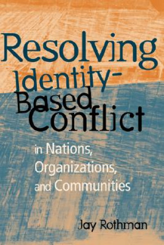 Kniha Resolving Identity-Based Conflict: in Nations Orga Organizations & Communities Jay Rothman