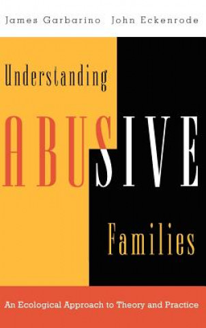 Könyv Understanding Abusivie Families - An Ecological Approach to Theory & Practice James Garbarino