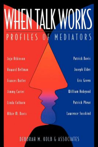 Kniha When Talk Works: Profiles of Mediators Deborah M. Kolb