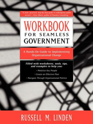 Kniha Seamless Government Workbook: A Hands-On Guide to Implementing Organizational Change WKBK R.M. Linden