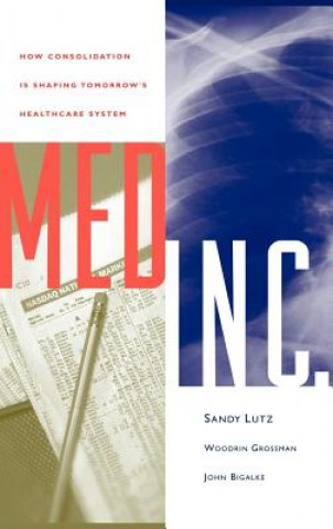 Knjiga Med  Inc. - How Consolidation is Shaping Tomorrow's HealthCare System Sandy Lutz