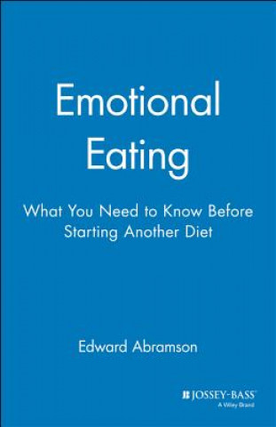 Kniha Emotional Eating: What You Need to Know Before Starting Another Diet (Paper Edition 1998) Edward Abramson