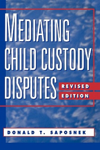 Könyv Mediating Child Custody Disputes Rev D.T. Saposnek