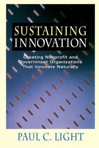 Knjiga Sustaining Innovation: Creating Nonprofit and Government Organizations That Innovate Naturally Paul Charles Light