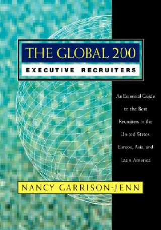 Könyv Global 200 Executive Recruiters - An Essential  Guide to the Best Recruiters in the United States Europe, Asia & Latin America Nancy Garrison-Jenn