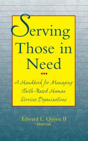 Carte Serving Those in Need - A Handbook fpr Managing Faith-Based Human Services Organizations Edward L. Queen