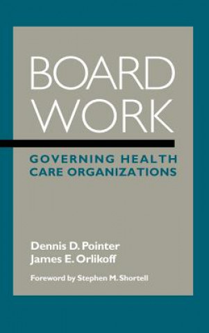 Book Board Work: Governing Health Care Organizations Dennis D. Pointer