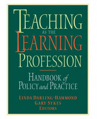 Carte Teaching as the Learning Profession - Handbook of Policy & Practice Darling-Hammond