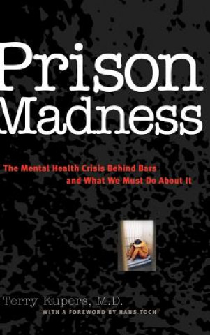 Buch Prison Madness - The Mental Health Crisis Behind Bars and What We Must Do About it Terry Kupers