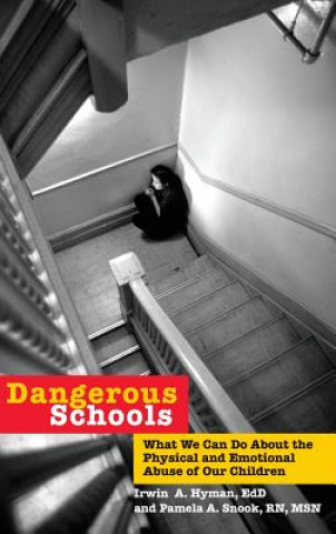 Carte Dangerous Schools - What We Can Do About the Physical and Emotional Aduse of Our Children Irwin A. Hyman