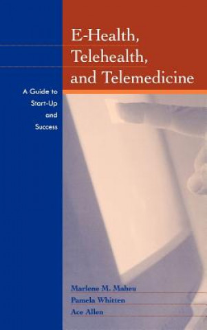 Carte E-Health, Telehealth & Telemedicine - A Guide to Start-Up & Success M.M. Maheu