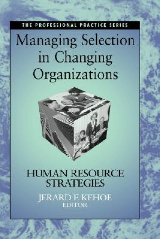 Книга Managing Selection in Changing Organizations - Human Resource Strategies Jerard F. Kehoe