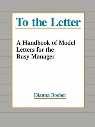 Книга To the Letter - A Handbook of Model letters for the Busy Executive (Paper) Dianna Booher