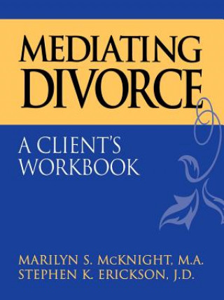 Carte Mediating Divorce: A Client's Workbook McKnight