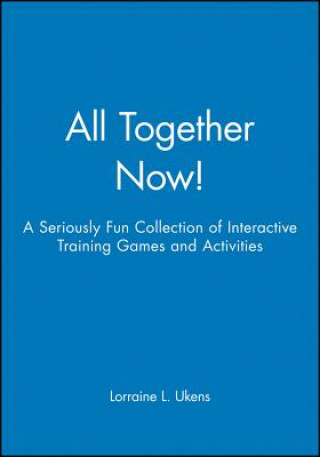 Knjiga All Together Now!: A Seriously Fun Collection of I Interactive Training Games & Activities Lorraine L. Ukens