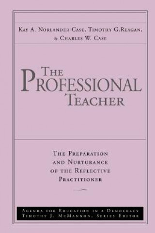 Könyv Professional Teacher - The Preparttion & Nuturance of the Reflective Practitioner Kay A. Norlander-Case